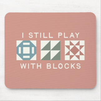 I Still Play With Blocks Quilter's Mouse Pad