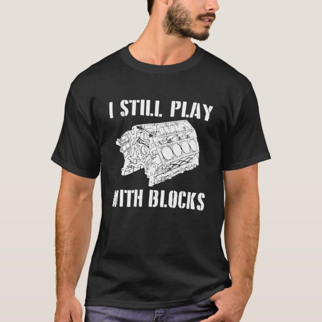 I Still Play With Blocks Race Car Engine Cylinder  T-Shirt (Front)