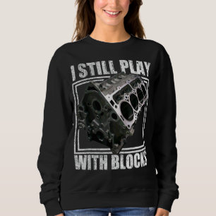 I Still Play With Blocks Racing  Maintenance Man Sweatshirt