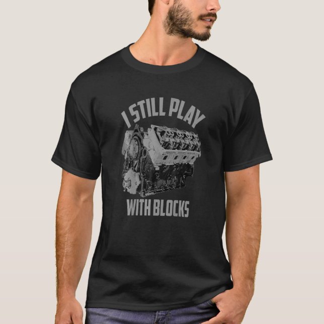 I Still Play With Blocks Racing  Maintenance Man   T-Shirt (Front)