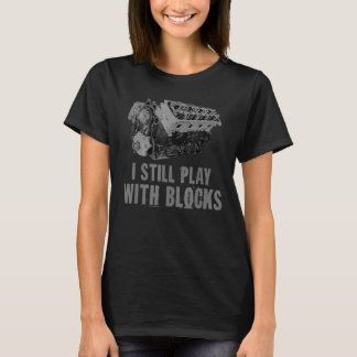 I Still Play With Blocks Racing  Maintenance Man T-Shirt