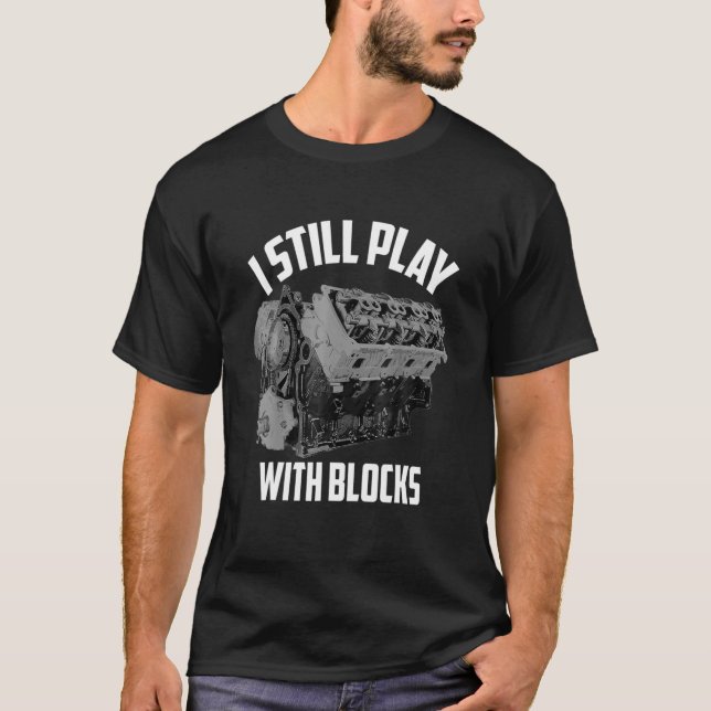 I Still Play With Blocks Racing Maintenance Man T-Shirt (Front)