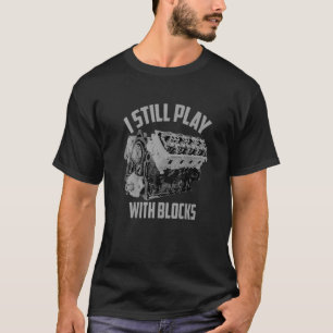 I Still Play With Blocks Racing Maintenance Man T-Shirt