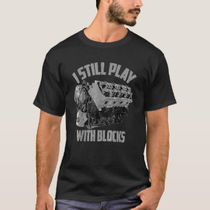 I Still Play With Blocks Racing  Maintenance Man   T-Shirt