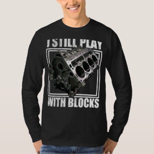 I Still Play With Blocks Racing Maintenance Man T-Shirt