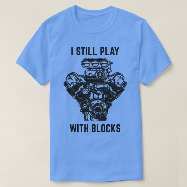 I still play with Blocks T-Shirt (Design Front)