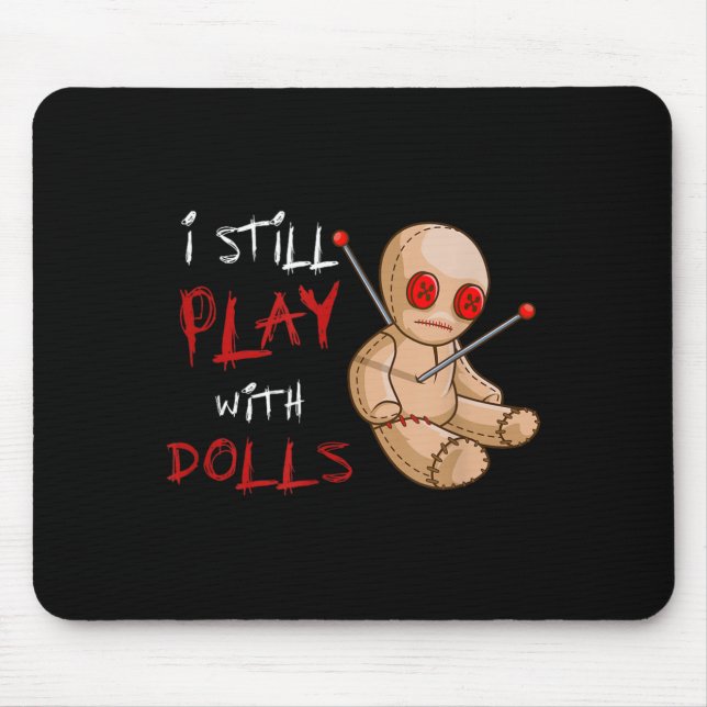 I Still Play With Dolls Funny Mouse Pad (Front)