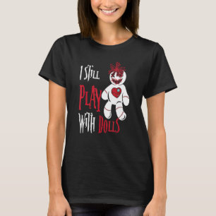I Still Play With Dolls  Voodoo Doll Halloween T-Shirt