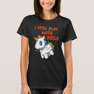 I Still Play With Dolls Voodoo Doll Unicorn T-Shirt