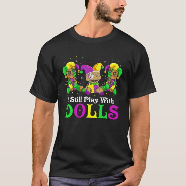 I Still Play With Dolls Voodoo Mardi Gras Beads Je T-Shirt (Front)