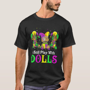 I Still Play With Dolls Voodoo Mardi Gras Beads Je T-Shirt