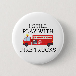 I Still Play With Fire Trucks 6 Cm Round Badge