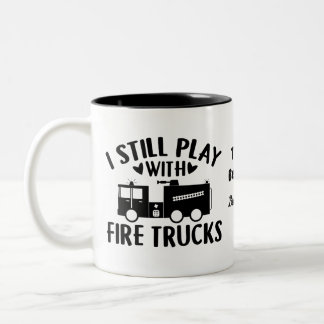 I Still Play With Firetrucks Firefighter | Funny Two-Tone Coffee Mug