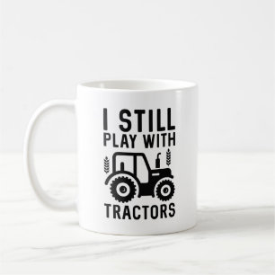 I Still Play With Tractors Coffee Mug