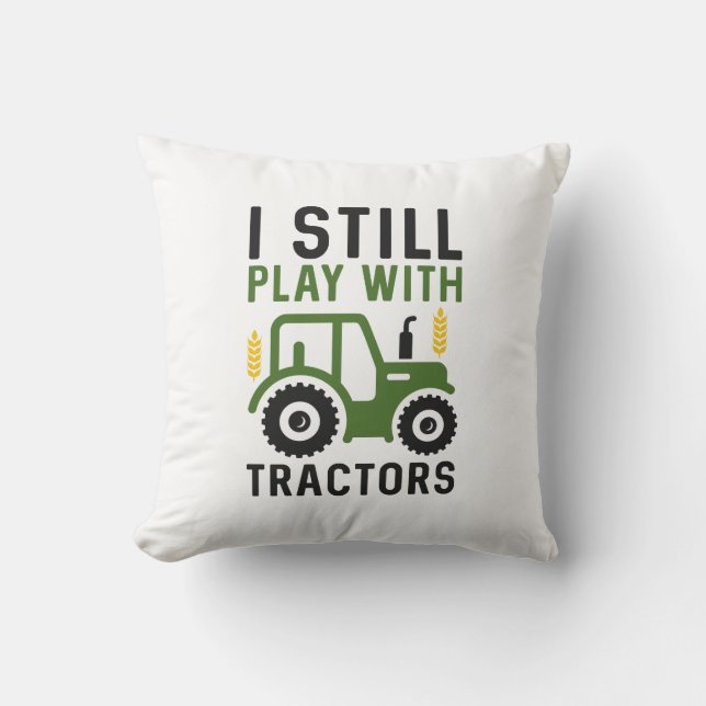 I Still Play With Tractors Cushion (Front)