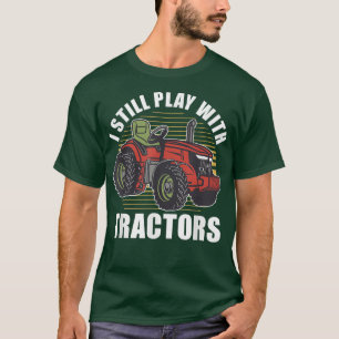 I Still Play With Tractors Farmer Vintage Oldschoo T-Shirt