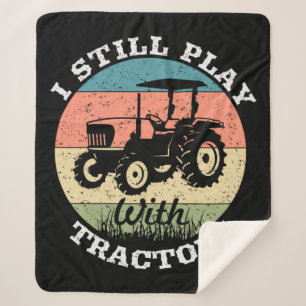 I Still Play With Tractors Farmers Sherpa Blanket