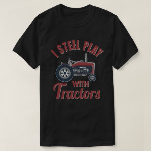 I Still Play With Tractors Funny Farmer Gift T-Shirt
