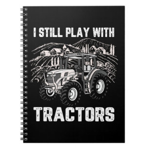 I Still Play With Tractors Notebook