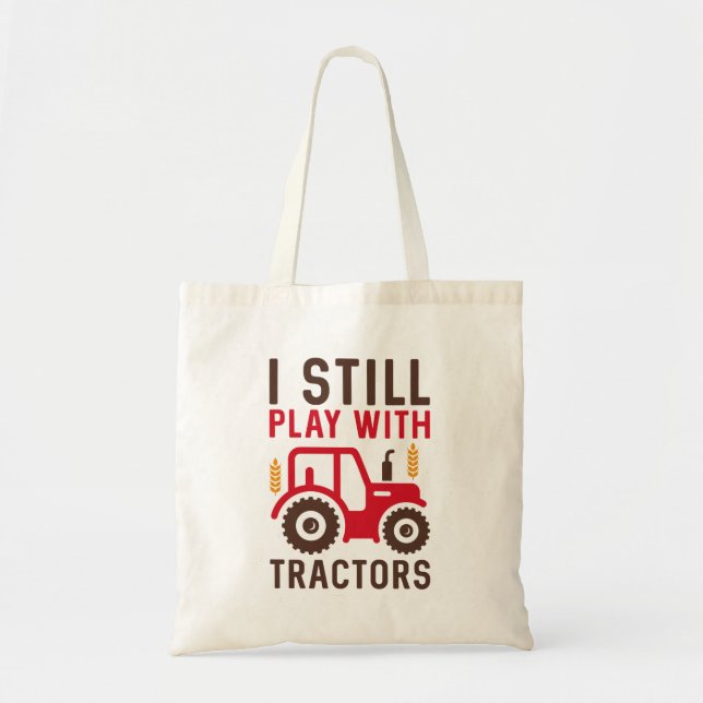 I Still Play With Tractors Tote Bag (Front)