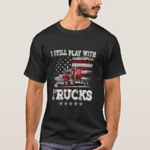 I Still Play With Trucks American Flag Trucker Dri T-Shirt