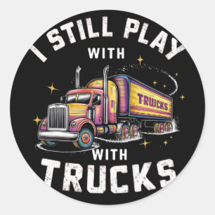 I STILL PLAY WITH TRUCKS CLASSIC ROUND STICKER