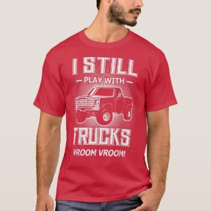 I Still Play With Trucks Funny Lifted C10 Truck T-Shirt