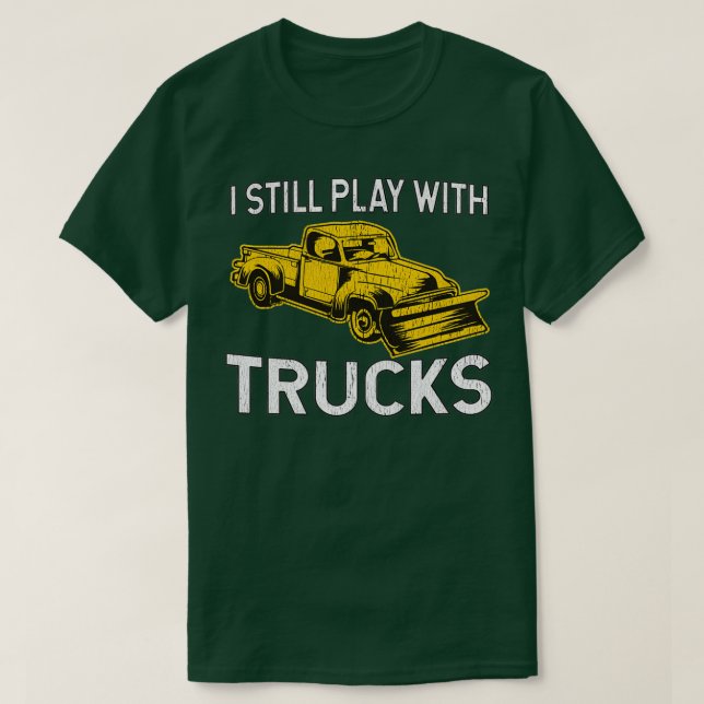 I Still Play With Trucks Snow Plow T-Shirt (Design Front)