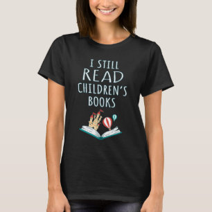 I Still Read Children's Books II T-Shirt