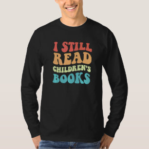 I Still Read Children's Books Reading Bookworm Te T-Shirt