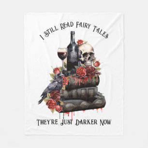 I Still Read Fairy Tales They're Just Darker Now Fleece Blanket