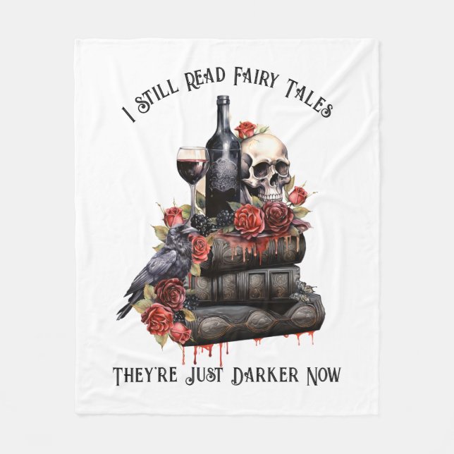 I Still Read Fairy Tales They're Just Darker Now  Fleece Blanket (Front)