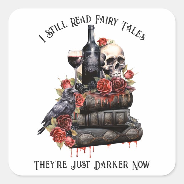 I Still Read Fairy Tales They're Just Darker Now  Square Sticker (Front)