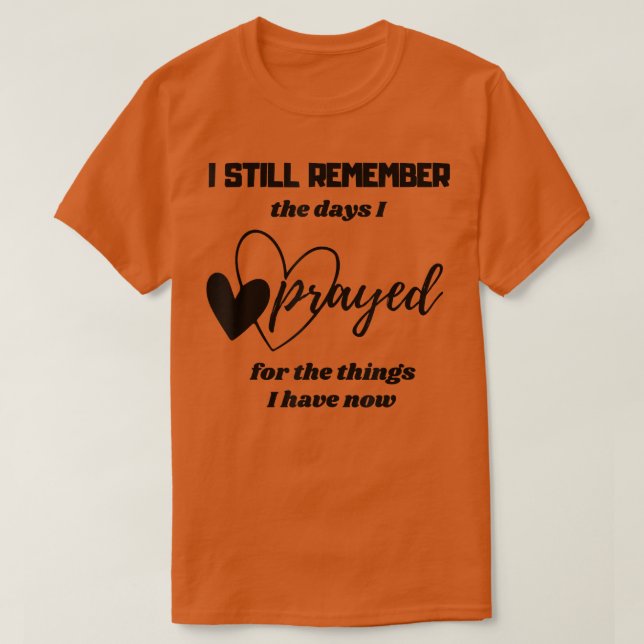I Still Remember The Days I Prayed Spiritual Relig T-Shirt (Design Front)