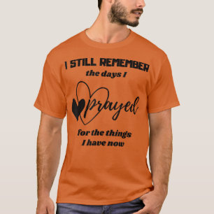 I Still Remember The Days I Prayed Spiritual Relig T-Shirt