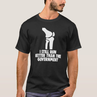 I Still Run Better Than The Government Knee Replac T-Shirt