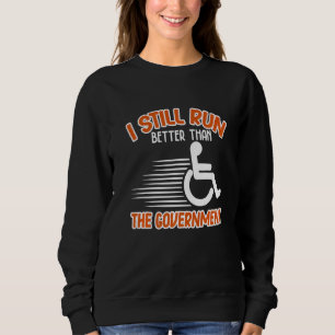 I Still Run Better Than Wheelchair Disability Han Sweatshirt