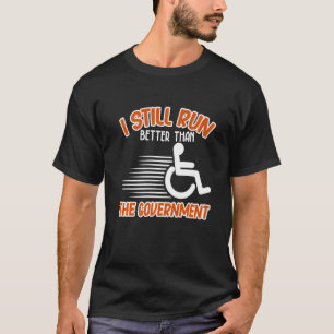 I Still Run Better Than Wheelchair Disability Han T-Shirt