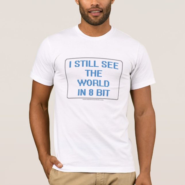 I Still See the World in 8 Bit T-Shirt (Front)