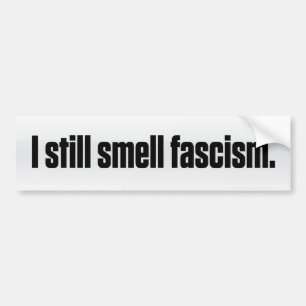 I Still Smell Fascism Bumper Sticker