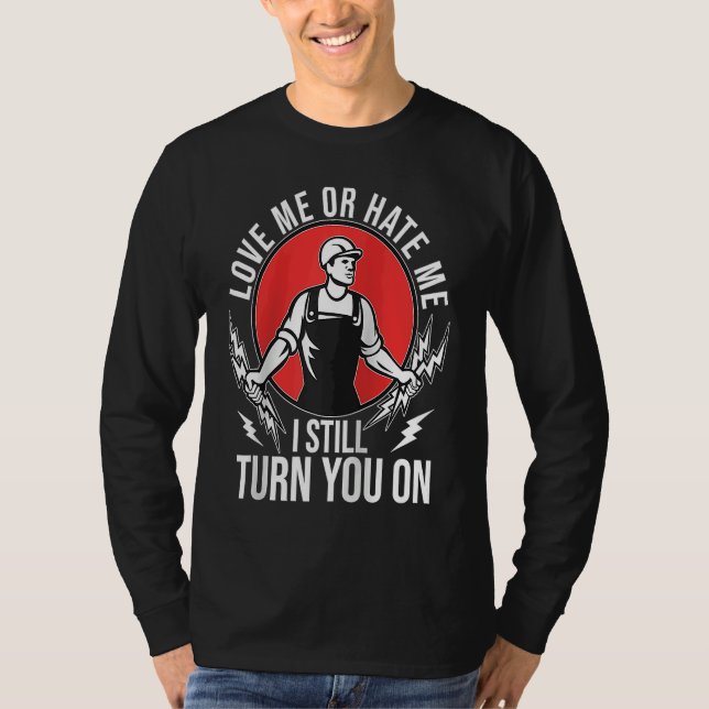 I Still Turn You On  Electrical Lineman Saying Rag T-Shirt (Front)