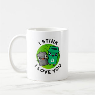 I Stink I Love You Funny Garbage Pun Coffee Mug