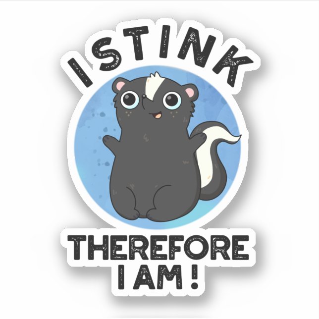 I Stink Therefore I Am Funny Animal Skunk Pun  (Front)