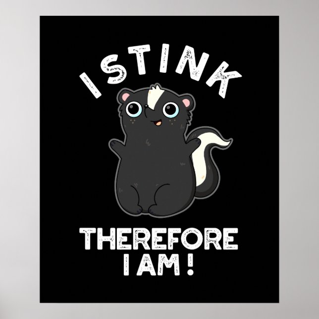 I Stink Therefore I Am Funny Skunk Pun Dark BG Poster (Front)