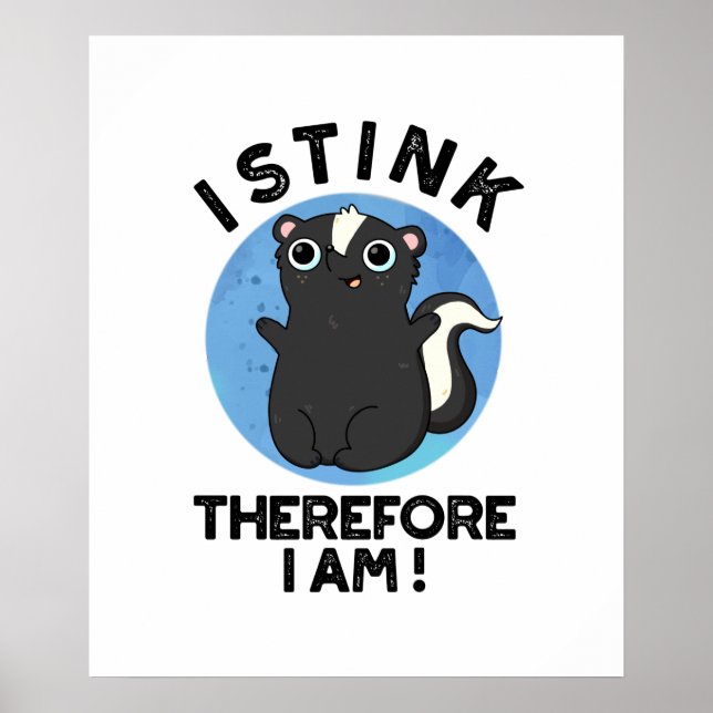 I Stink Therefore I Am Funny Skunk Pun Poster (Front)