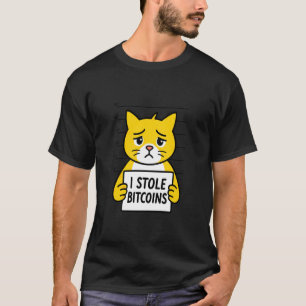 I Stole Bitcoins Cat Humour Digital Asset Funny Qu T-Shirt