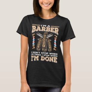 I Stop When I m Done Hairdresser  Skilled Barber T-Shirt