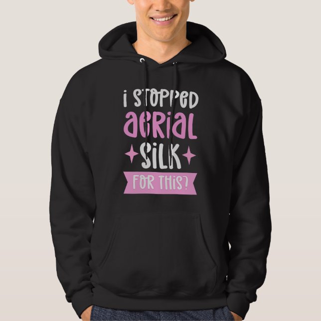 I Stopped Aerial Silk For This Aerialist Aerial Si Hoodie (Front)