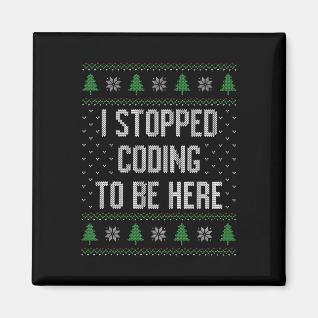 I Stopped Coding To Be Here Christmas Funny Cute  Magnet (Front)