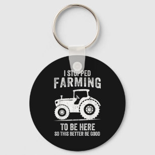 I Stopped Farming To Be Here Funny Farming Key Ring